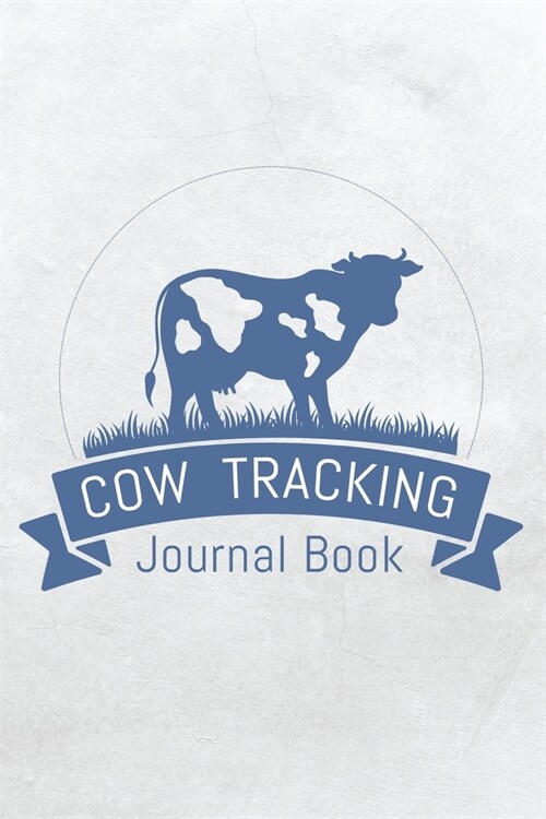 Cow Tracking Journal Book: Tracking Calf ID, Birth Date, Calf Vigor, Weight gain, vaccination (Paperback)