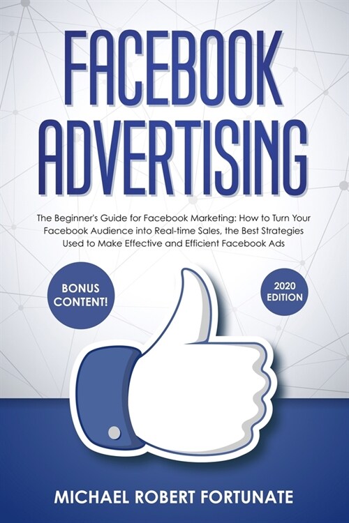 Facebook Advertising: The Beginners Guide for Facebook Marketing: How to Turn Your Facebook Audience into Real-time Sales, the Best Strateg (Paperback)
