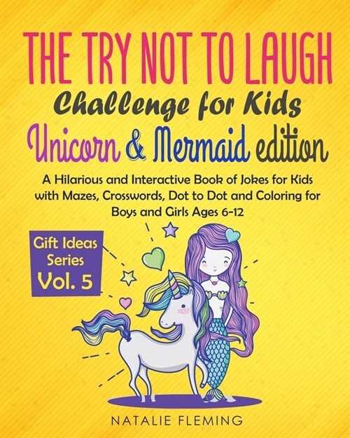 The Try Not To Laugh Challenge for Kids- Unicorn & Mermaid Edition: A Hilarious and Interactive Book of Jokes for Kids with Mazes, Crosswords, Dot to (Paperback)