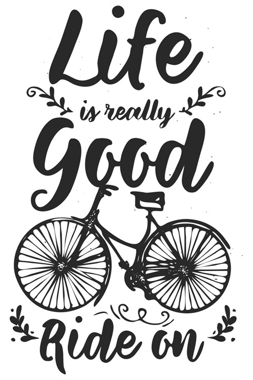 Life Is Really Good Ride On: Funny Cool Cycling Journal - Notebook - Workbook - Diary - Planner-6x9 - 120 Blank Pages - Cool Gift For Cyclists, Rac (Paperback)