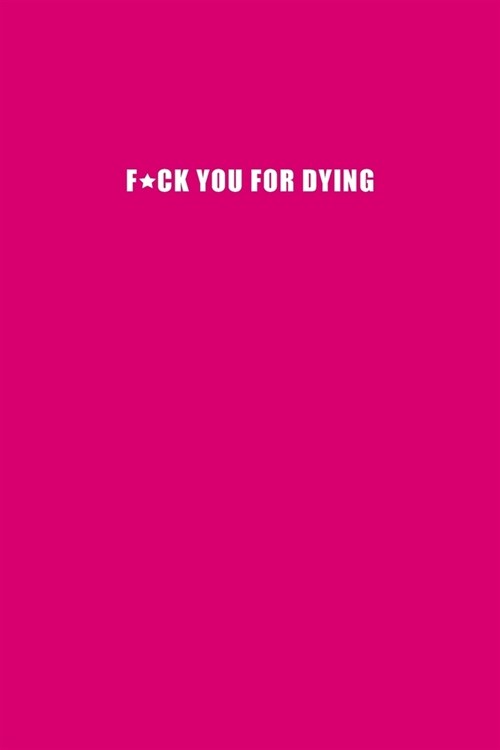 F*ck you for dying - A Grief Sketchbook: A bereavement visual diary for women to draw in to help you work through grief, loss and anxiety / Rude brigh (Paperback)