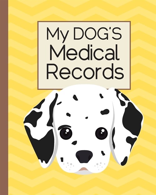 My Dogs Medical Records: Cute Dalmatian Dog Breed Pet Health Journal. Fun Gift for Dog Owners (Paperback)