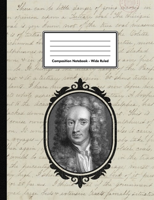 Composition Notebook - Wide Ruled: Sir Isaac Newton 109 pages 8.5x11 Mathematician Physicist White Blank Lined Exercise Book School Subject Gift For K (Paperback)