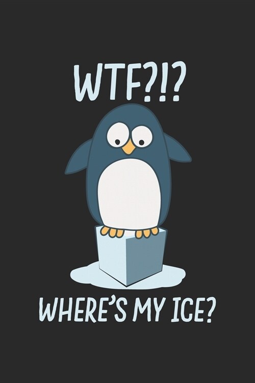 WTF?!? Wheres My Ice?: Penguin Lover Climate Change Journal (Paperback)