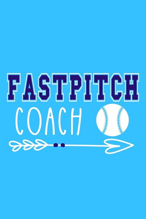 Fastpitch Coach: Blank Lined Notebook Journal: Gift For Fastpitch Softball Coach Dad Mom Brother Father Son Husband Grandpa 6x9 110 Bla (Paperback)