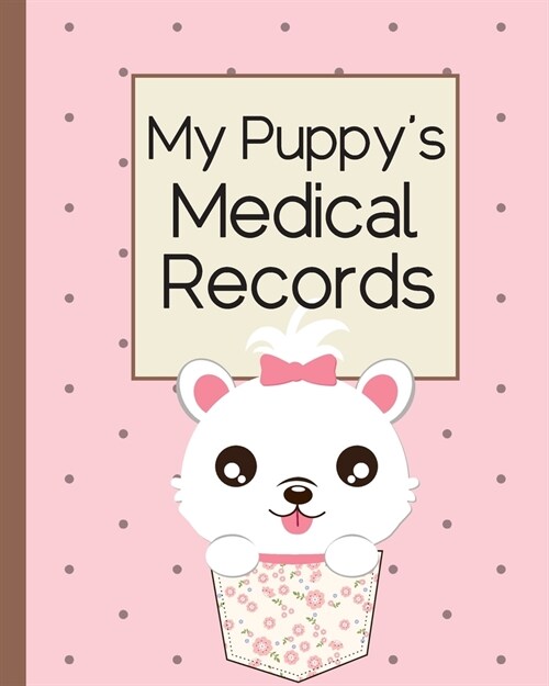 My Puppy Medical Records: Cute Dog Health Journal for Dog Owners. Dog Lovers Gift (Paperback)