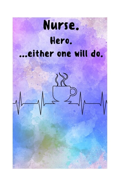 Nurse. Hero. ...Either One Will Do.: A Monthly Calendar (Paperback)