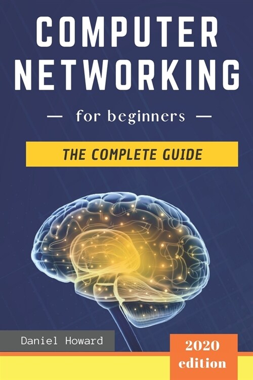 Computer Networking for Beginners: The Complete Guide to Network Systems, Wireless Technology, IP Subnetting, including the Basics of Cybersecurity & (Paperback)