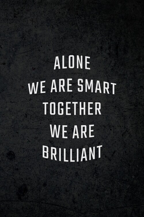 Alone We are Smart Together We are Brilliant: Funny and Supportive Team Coworker Gifts for Employees and Office Workers (Paperback)