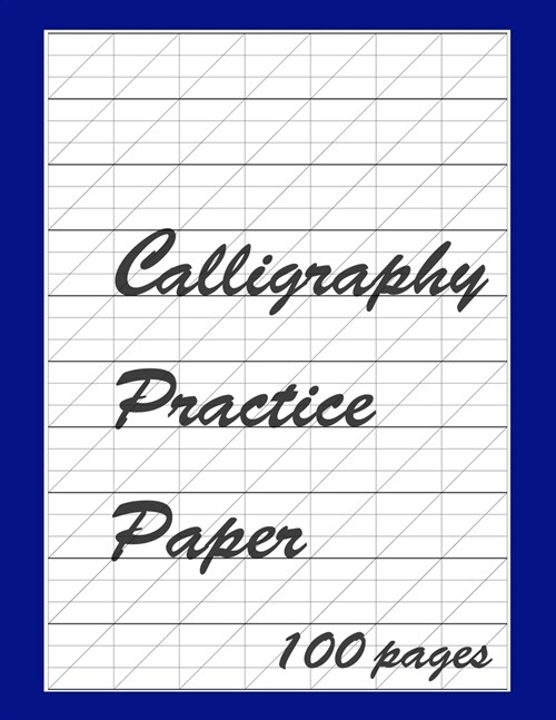 Calligraphy Practice Paper Notebook: Slanted Grid Journal, 100 Pages for improving Script Writing, Handwriting, great for beginners (Paperback)