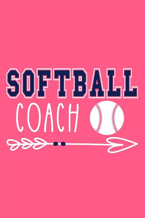 Softball Coach: Blank Lined Notebook Journal: Gift For Fastpitch Softball Coach Dad Mom Brother Father Son Husband Grandpa 6x9 110 Bla (Paperback)