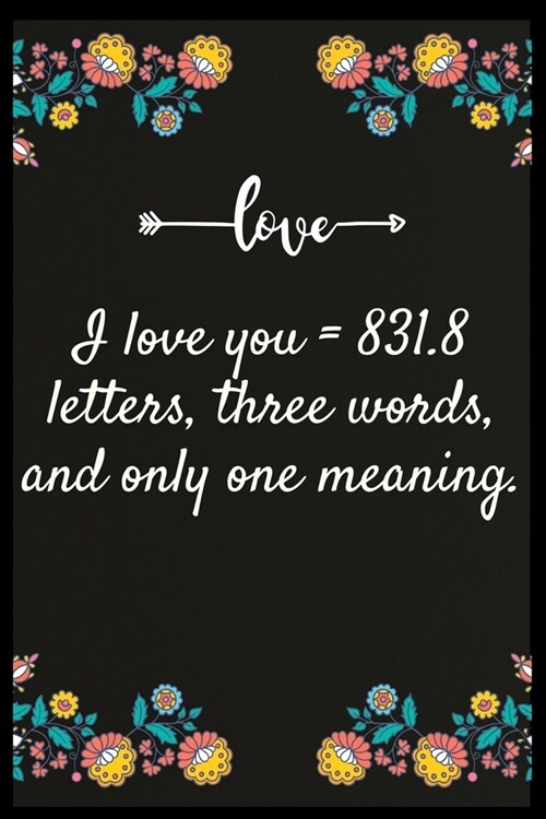 I love you = 831.8 letters, three words, and only one meaning.: Notebook: The perfect wife. I love My wife Forever (Paperback)