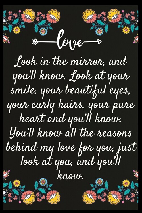 Look in the mirror, and youll know. Look at your smile, your beautiful eyes, your curly hairs, your pure heart and youll know. Youll know all the r (Paperback)