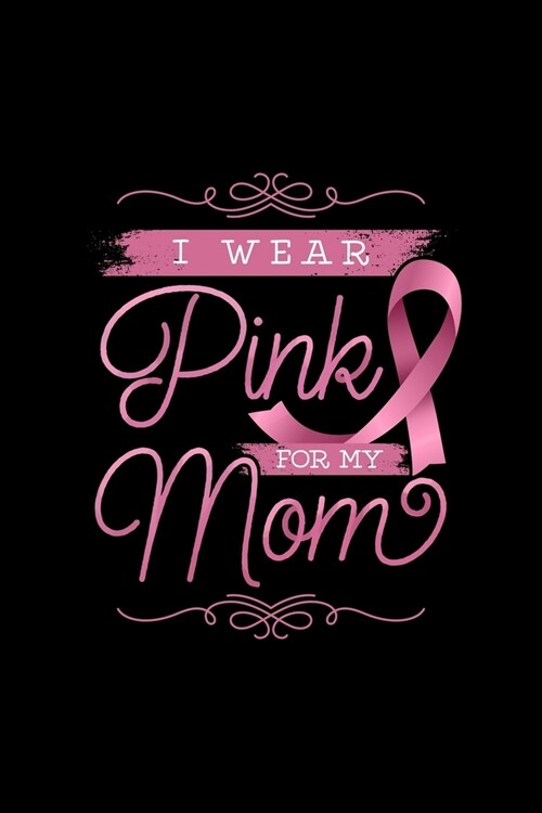 I Wear Pink For My Mom: Blank Lined Journal - Office Notebook - Writing Creativity - Meeting Notes - Documenting Quotes (Paperback)