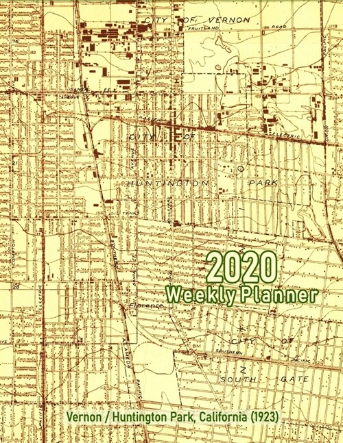 2020 Weekly Planner: Vernon/Huntington Park, California (1923): Vintage Topo Map Cover (Paperback)