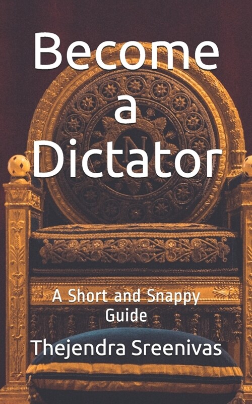 Become a Dictator: A Short and Snappy Guide (Paperback)