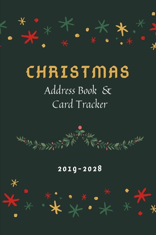 Christmas Address Book Card Tracker 2019-2028: Holiday Greeting Cards Organizer For List & Record the Christmas Cards you send and receive A Ten Years (Paperback)