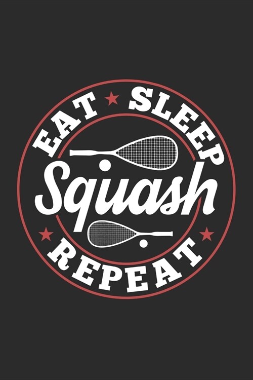 Eat Sleep Squash Repeat: Funny Cool Squash Journal Notebook Workbook Diary Planner-6x9 - 120 Quad Paper Pages - Cute Gift For Squash Players, F (Paperback)