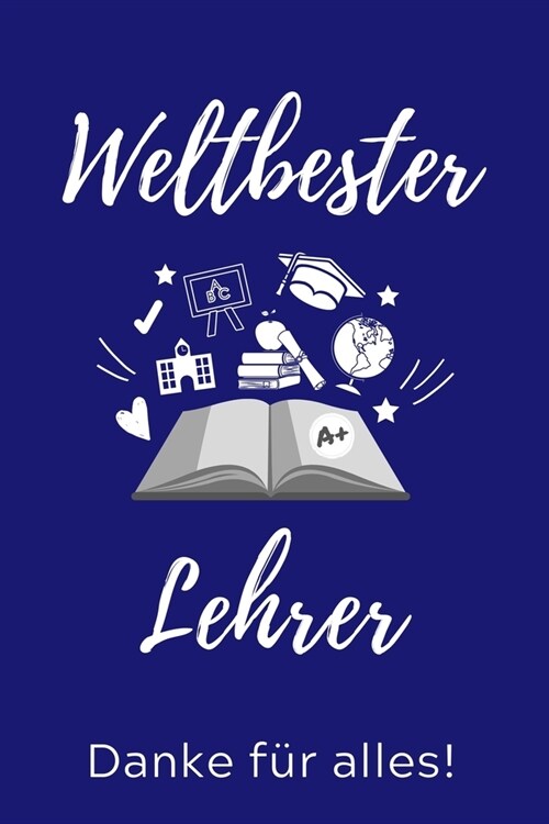 Weltbester Lehrer Danke F? Alles!: A5 KARIERT Geschenkidee f? Lehrer Erzieher - Abschiedsgeschenk Grundschule - Klassengeschenk - Dankesch? - Lehre (Paperback)