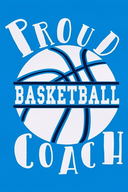 Proud Basketball Coach: Blank Lined Notebook Journal: Gift For Basketball Coach Dad Mom Brother Father Son Husband Grandpa 6x9 110 Blank Pages (Paperback)