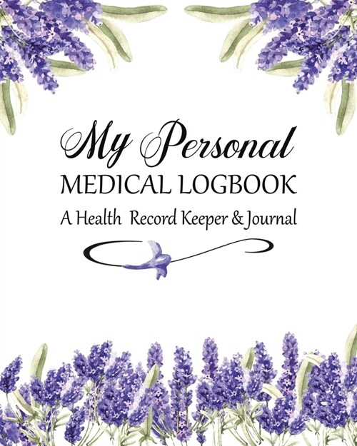 My Personal Medical Log Book / A Health Record Keeper & Journal: Simple - Organized - Complete: Track All Your Important Medical Information: Large Si (Paperback)