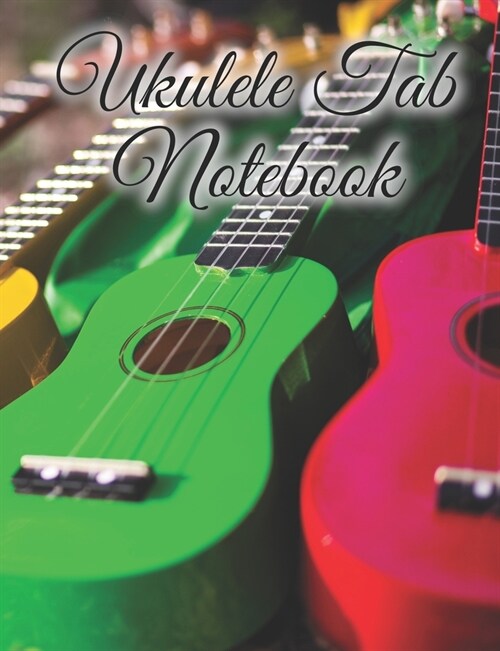 Ukulele Tab Notebook: Blank Sheet Music for All Songwriters (Paperback)