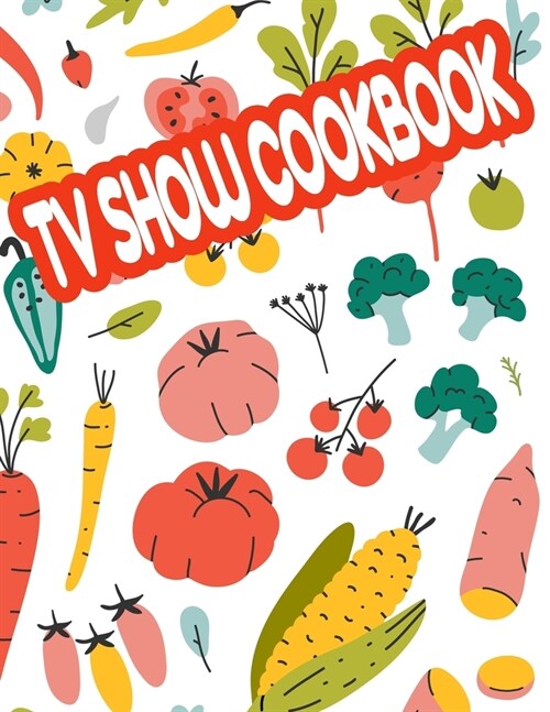 TV Show Cookbook: Recipe Books To Write In to follow along with your favorite celebrity chef. Blank cookbook to write in. (Paperback)