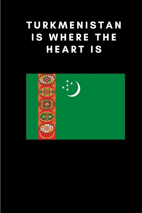 Turkmenistan is where the heart is: Country Flag A5 Notebook to write in with 120 pages (Paperback)