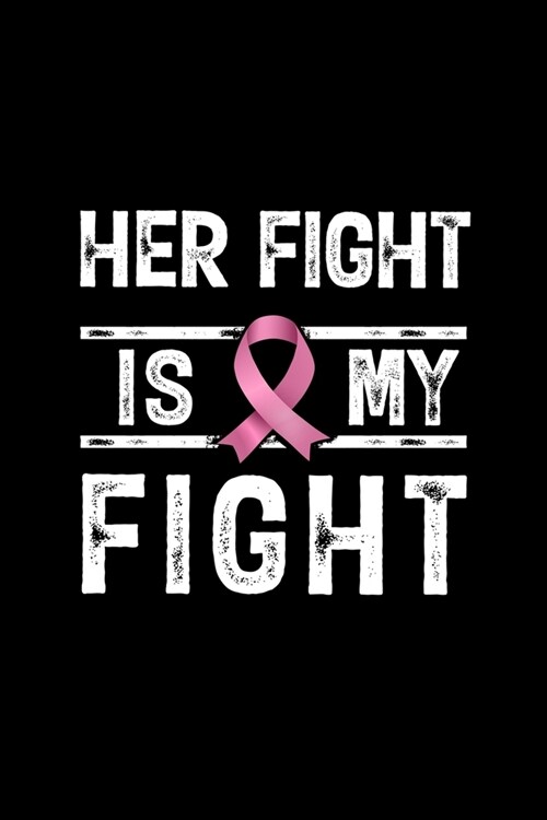 Her Fight is My Fight: Blank Lined Journal - Office Notebook - Writing Creativity - Meeting Notes - Documenting Quotes (Paperback)