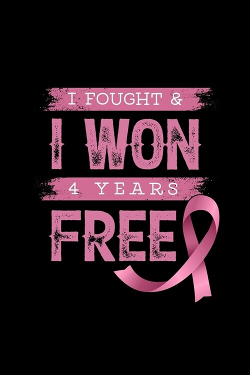 I Fought and I Won 4 Years Free: Blank Lined Journal - Office Notebook - Writing Creativity - Meeting Notes - Documenting Quotes (Paperback)