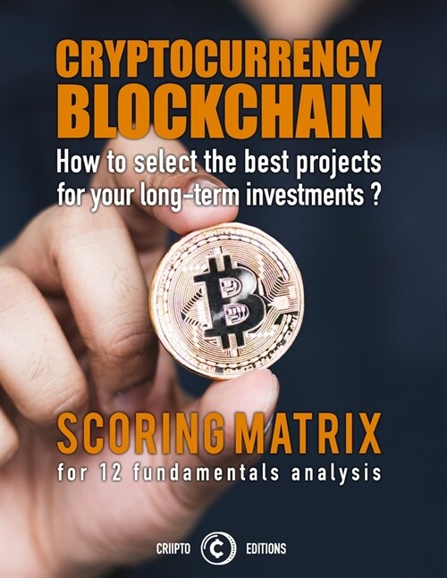 Cryptocurrency Blockchain: how to select the best projects for your long-term investments: scoring matrix for 12 fundamentals analysis (Paperback)