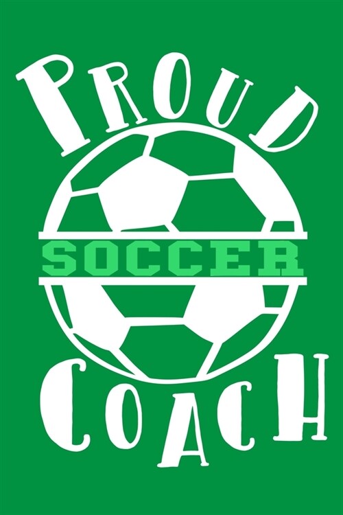 Proud Soccer Coach: Blank Lined Notebook Journal: Soccer Gift For Coach Girls Boy Team Players 6x9 110 Blank Pages Plain White Paper Soft (Paperback)