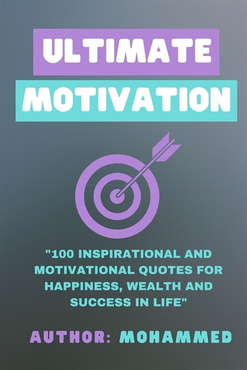 Ultimate Motivation: 100 Inspirational And Motivational Quotes for Happiness, Wealth and Success In Life (Paperback)