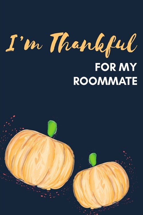 Im Thankful For My Roommate: Thanksgiving Pumpkin Journal Notebook (Paperback)