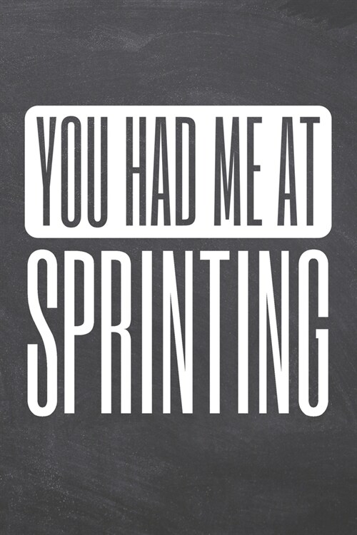 You Had Me At Sprinting: Sprinting Notebook, Planner or Journal - Size 6 x 9 - 110 Dot Grid Pages - Office Equipment, Supplies, Gear -Funny Spr (Paperback)