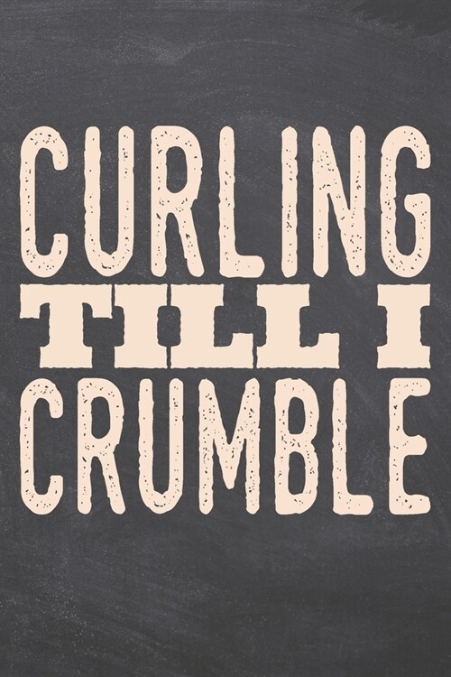 Curling till i Crumble: Curling Notebook, Planner or Journal - Size 6 x 9 - 110 Dot Grid Pages - Office Equipment, Supplies, Gear -Funny Curli (Paperback)