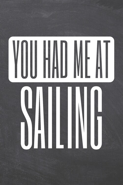 You Had Me At Sailing: Sailing Notebook, Planner or Journal - Size 6 x 9 - 110 Dot Grid Pages - Office Equipment, Supplies, Gear -Funny Saili (Paperback)