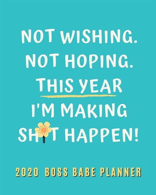 2020 Boss Babe Planner - This Year Im Making Shit Happen: Weekly Monthly Organizer/Agenda with Jan - Dec Calendar, Goal Setting, Project Planner, Che (Paperback)