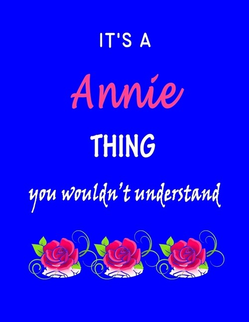 Its A Annie Thing You Wouldnt Understand: Annie First Name Personalized Journal 8.5 x 11 Notebook, Wide Ruled (Lined) blank pages Funny Cover for Gi (Paperback)