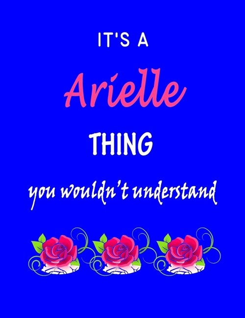 Its A Arielle Thing You Wouldnt Understand: Arielle First Name Personalized Journal 8.5 x 11 Notebook, Wide Ruled (Lined) blank pages Funny Cover fo (Paperback)