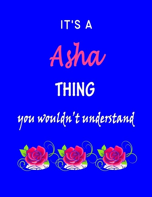 Its A Asha Thing You Wouldnt Understand: Asha First Name Personalized Journal 8.5 x 11 Notebook, Wide Ruled (Lined) blank pages Funny Cover for Girl (Paperback)