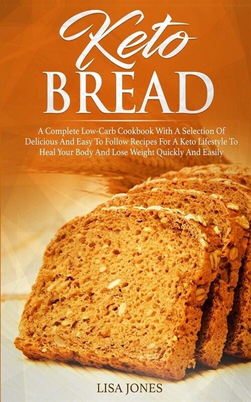 Keto Bread: A Complete Low-Carb Cookbook With a Selection of Delicious and Easy to Follow Recipes for a Keto Lifestyle to Heal You (Paperback)