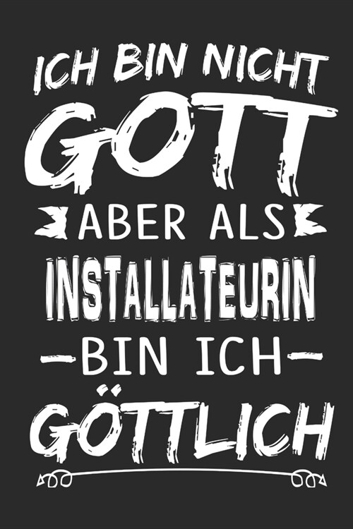 Ich bin nicht Gott aber als Installateurin bin ich g?tlich: Notizbuch mit 110 linierten Seiten, Nutzung auch als Dekoration in Form eines Schild bzw. (Paperback)