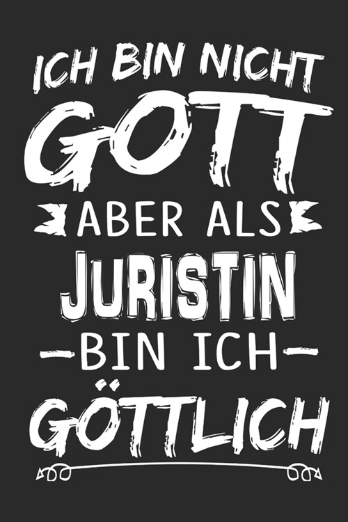 Ich bin nicht Gott aber als Juristin bin ich g?tlich: Notizbuch mit 110 linierten Seiten, Nutzung auch als Dekoration in Form eines Schild bzw. Poste (Paperback)