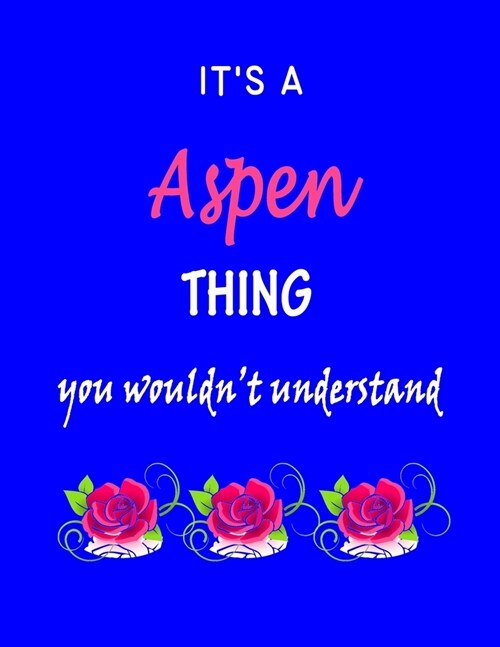 Its A Aspen Thing You Wouldnt Understand: Aspen First Name Personalized Journal 8.5 x 11 Notebook, Wide Ruled (Lined) blank pages Funny Cover for Gi (Paperback)