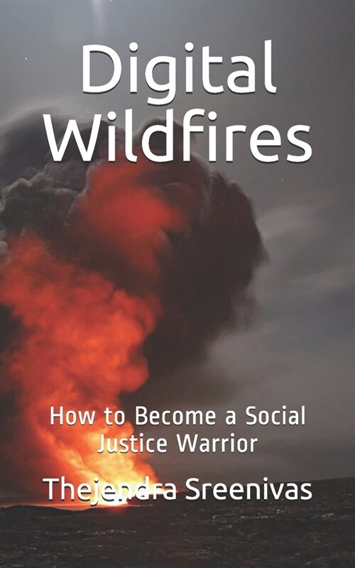 Digital Wildfires: How to Become a Social Justice Warrior (Paperback)