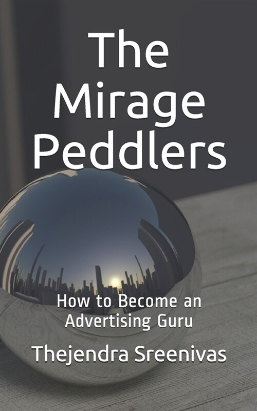 The Mirage Peddlers: How to Become an Advertising Guru (Paperback)