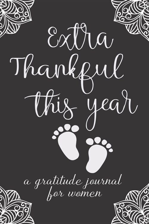 Extra Thankful This Year - A Gratitude Journal For Women: Daily Journal Workbook to Practice Gratitude, Positive Thinking and Mindfulness with Prompts (Paperback)