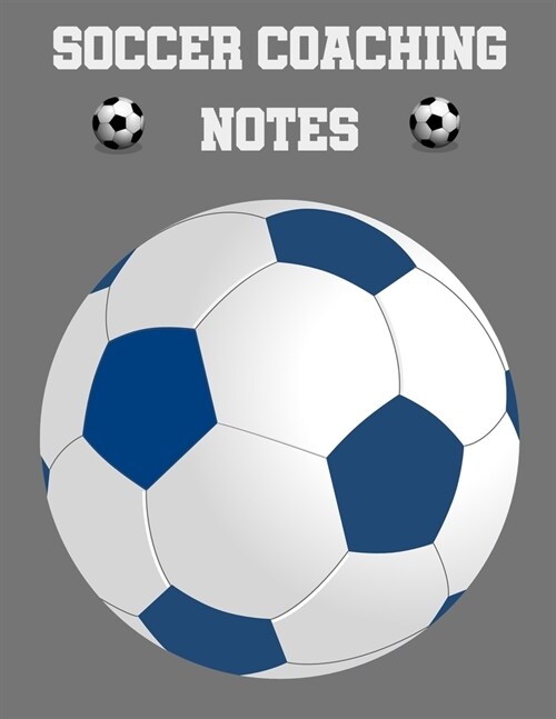 Soccer Coaching Notes: For soccer coaches to use to plan games - Includes a pitch diagram to sketch out strategies and room for coaching note (Paperback)