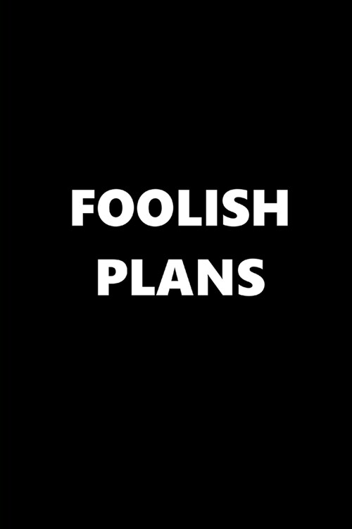 2020 Weekly Planner Funny Humorous Foolish Plans 134 Pages: 2020 Planners Calendars Organizers Datebooks Appointment Books Agendas (Paperback)